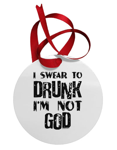 I swear to DRUNK I'm not GOD Circular Metal Ornament-Ornament-TooLoud-White-Davson Sales