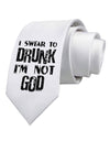 I swear to DRUNK I'm not GOD Printed White Necktie