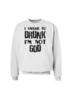 I swear to DRUNK I'm not GOD Sweatshirt-Sweatshirts-TooLoud-White-Small-Davson Sales