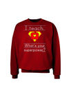 I Teach - What's Your Superpower Adult Dark Sweatshirt-Sweatshirts-TooLoud-Deep-Red-Small-Davson Sales