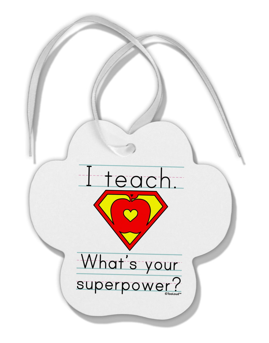 I Teach - What's Your Superpower Paw Print Shaped Ornament-Ornament-TooLoud-White-Davson Sales