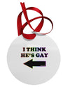 I Think He's Gay Left Circular Metal Ornament by TooLoud-Ornament-TooLoud-White-Davson Sales