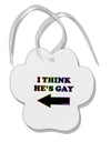 I Think He's Gay Left Paw Print Shaped Ornament by TooLoud-Ornament-TooLoud-White-Davson Sales