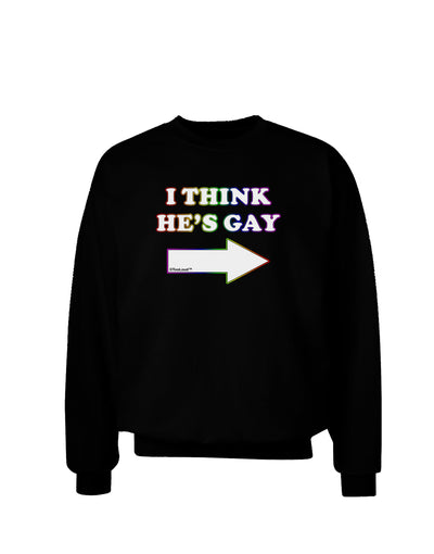 I Think He's Gay Right Adult Dark Sweatshirt by TooLoud-Sweatshirts-TooLoud-Black-Small-Davson Sales