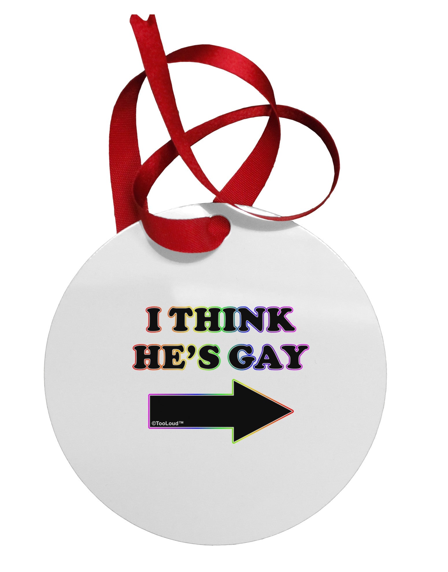 I Think He's Gay Right Circular Metal Ornament by TooLoud-Ornament-TooLoud-White-Davson Sales