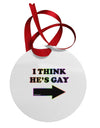 I Think He's Gay Right Circular Metal Ornament by TooLoud-Ornament-TooLoud-White-Davson Sales