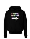 I Think He's Gay Right Dark Hoodie Sweatshirt by TooLoud-Hoodie-TooLoud-Black-Small-Davson Sales