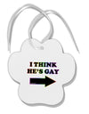 I Think He's Gay Right Paw Print Shaped Ornament by TooLoud-Ornament-TooLoud-White-Davson Sales