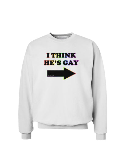 I Think He's Gay Right Sweatshirt by TooLoud-Sweatshirts-TooLoud-White-Small-Davson Sales