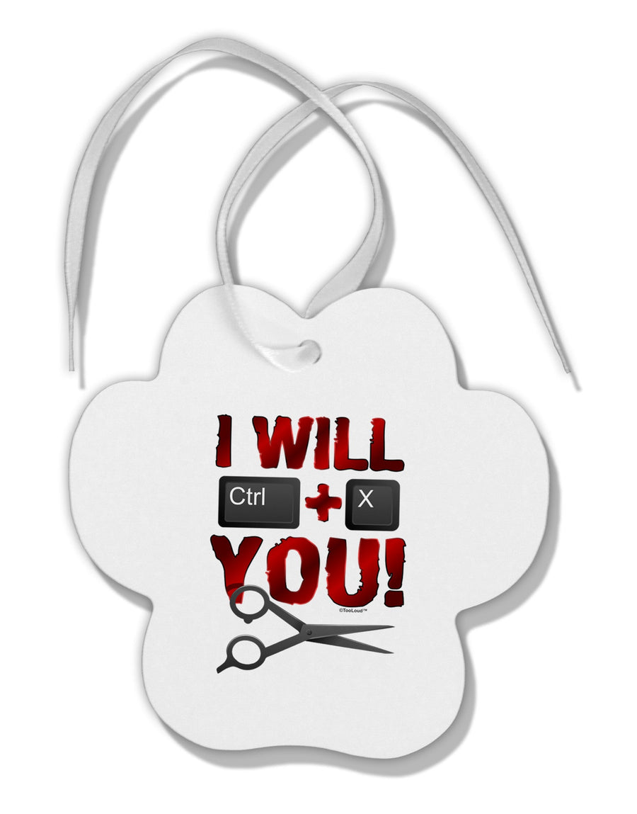 I Will Ctrl X You Paw Print Shaped Ornament-Ornament-TooLoud-White-Davson Sales