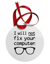 I Will Not Fix Your Computer Circular Metal Ornament by TooLoud-Ornament-TooLoud-White-Davson Sales