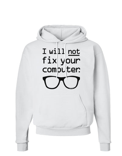 I Will Not Fix Your Computer Hoodie Sweatshirt-Hoodie-TooLoud-White-Small-Davson Sales