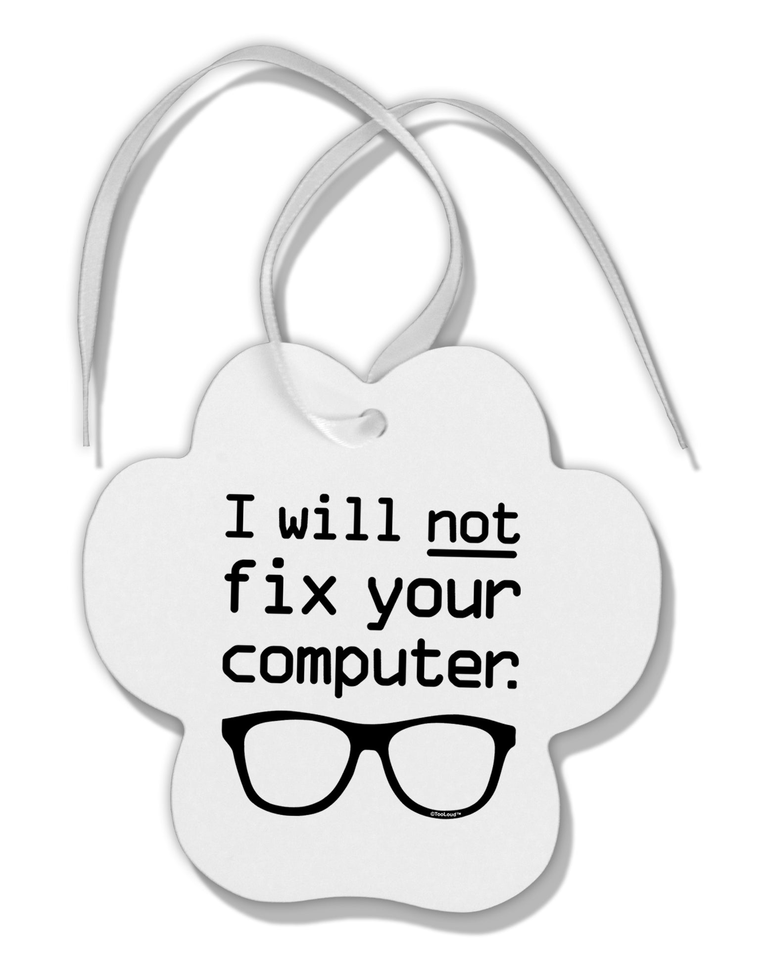 I Will Not Fix Your Computer Paw Print Shaped Ornament by TooLoud-Ornament-TooLoud-White-Davson Sales