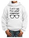 I Will Not Fix Your Computer Youth Hoodie Pullover Sweatshirt-Youth Hoodie-TooLoud-White-XS-Davson Sales