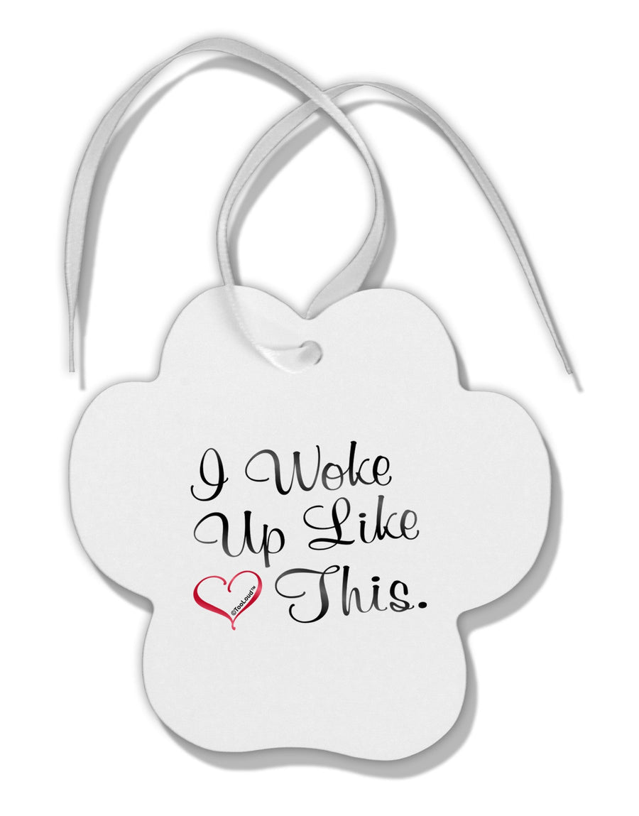 I Woke Up Like This Paw Print Shaped Ornament-Ornament-TooLoud-White-Davson Sales