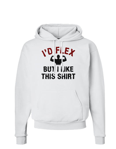 I'd Flex But I Like This Shirt Hoodie Sweatshirt-Hoodie-TooLoud-White-Small-Davson Sales