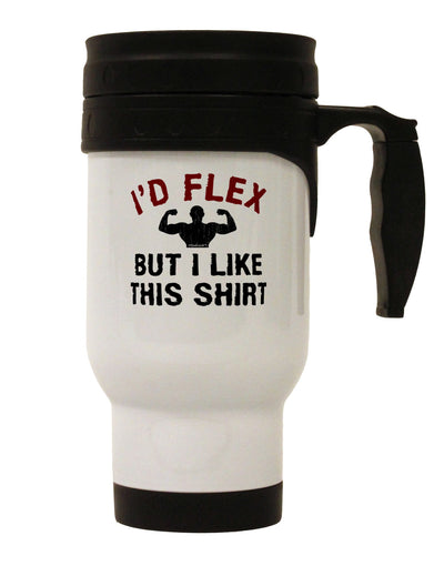 I'd Flex But I Like This Shirt Stainless Steel 14oz Travel Mug-Travel Mugs-TooLoud-White-Davson Sales