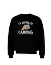 I'd Rather Be Camping Adult Dark Sweatshirt-Sweatshirts-TooLoud-Black-Small-Davson Sales