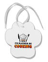 I'd Rather Be Cooking Paw Print Shaped Ornament-Ornament-TooLoud-White-Davson Sales