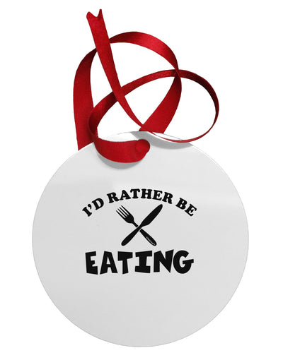 I'd Rather Be Eating Circular Metal Ornament-Ornament-TooLoud-White-Davson Sales