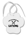 I'd Rather Be Eating Paw Print Shaped Ornament-Ornament-TooLoud-White-Davson Sales