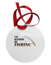 I'd Rather Be Fishing Circular Metal Ornament-Ornament-TooLoud-White-Davson Sales