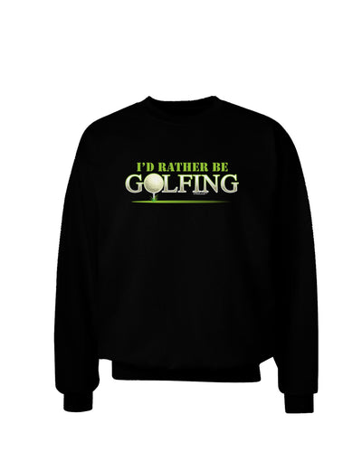 I'd Rather Be Golfing Adult Dark Sweatshirt-Sweatshirts-TooLoud-Black-Small-Davson Sales