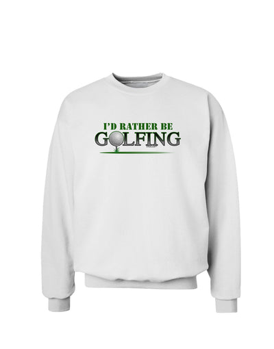 I'd Rather Be Golfing Sweatshirt-Sweatshirts-TooLoud-White-Small-Davson Sales