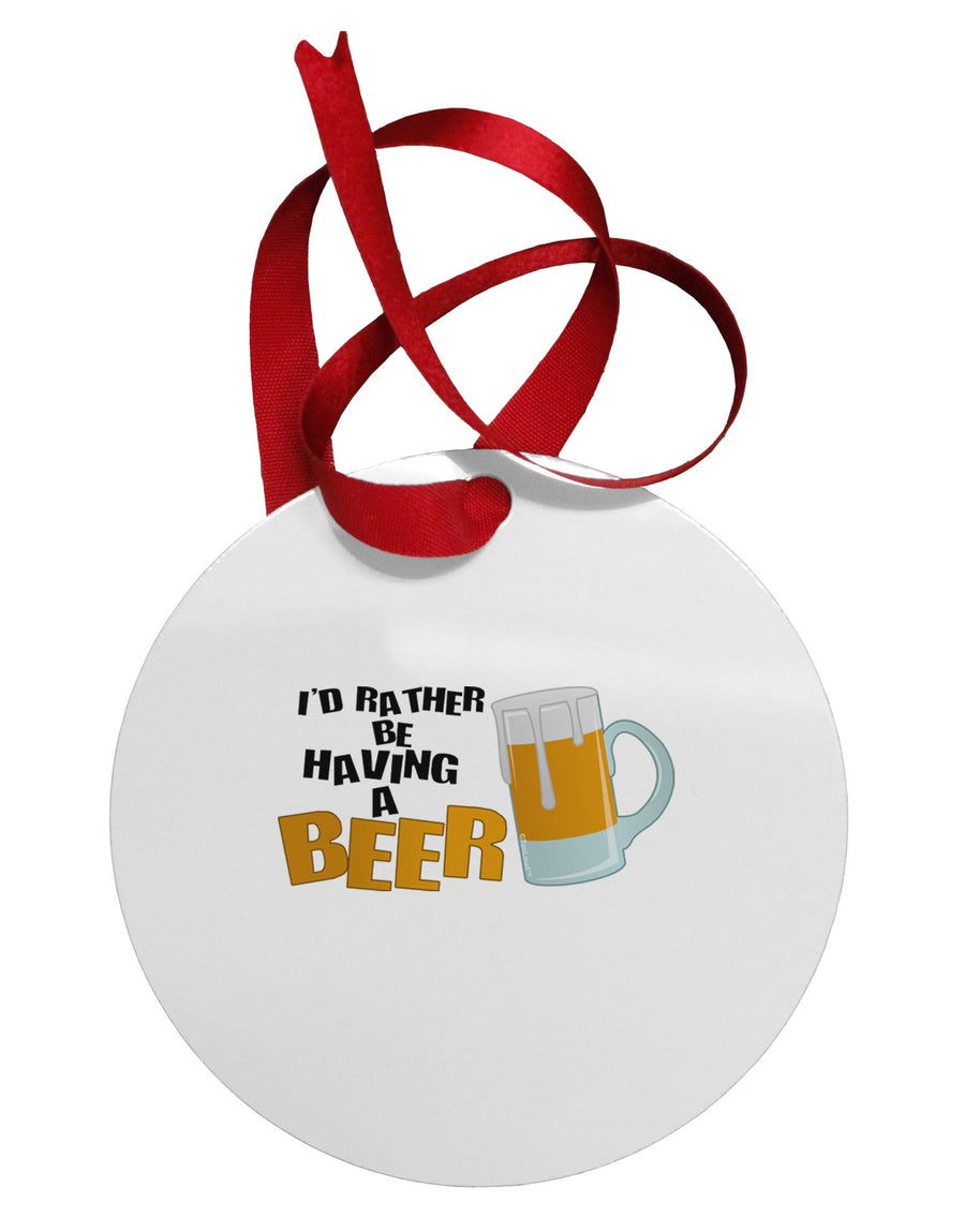 I'd Rather Be Having A Beer Circular Metal Ornament-Ornament-TooLoud-White-Davson Sales