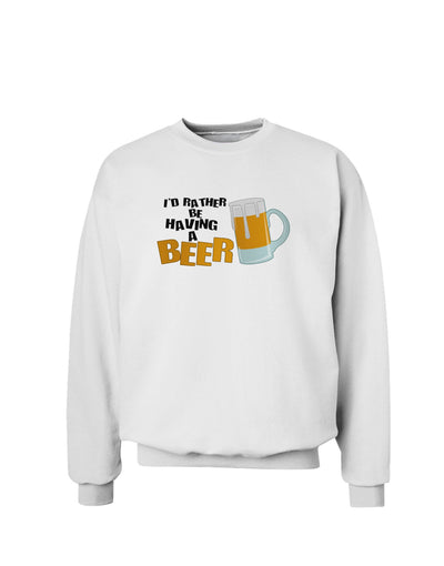 I'd Rather Be Having A Beer Sweatshirt-Sweatshirts-TooLoud-White-Small-Davson Sales