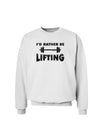 I'd Rather Be Lifting Sweatshirt-Sweatshirts-TooLoud-White-Small-Davson Sales