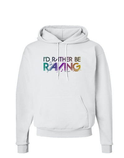 I'd Rather Be Raving Hoodie Sweatshirt-Hoodie-TooLoud-White-Small-Davson Sales