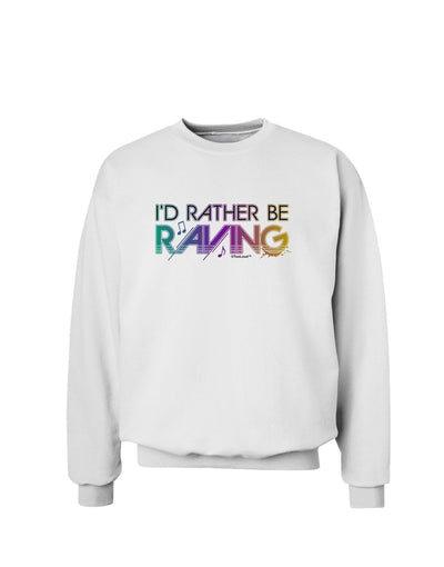 I'd Rather Be Raving Sweatshirt-Sweatshirts-TooLoud-White-Small-Davson Sales