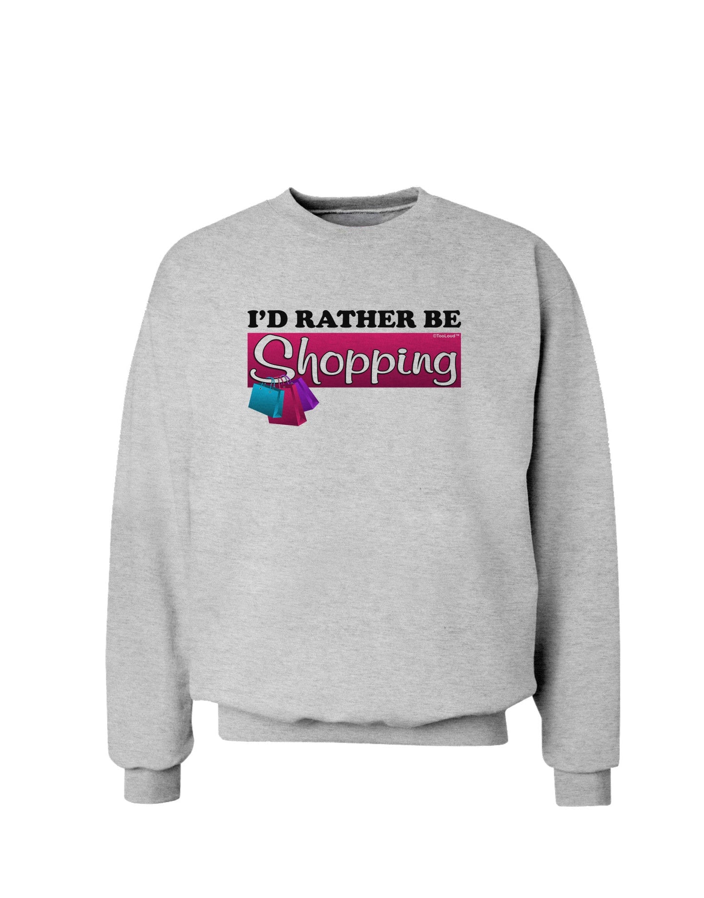 I'd Rather Be Shopping Sweatshirt-Sweatshirt-TooLoud-AshGray-Small-Davson Sales