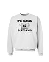 I'd Rather Be Sleeping Sweatshirt-Sweatshirts-TooLoud-White-Small-Davson Sales