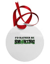 I'd Rather Be Smoking Circular Metal Ornament-Ornament-TooLoud-White-Davson Sales