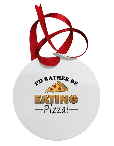 I'd Rather - Pizza Circular Metal Ornament-Ornament-TooLoud-White-Davson Sales