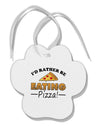 I'd Rather - Pizza Paw Print Shaped Ornament-Ornament-TooLoud-White-Davson Sales