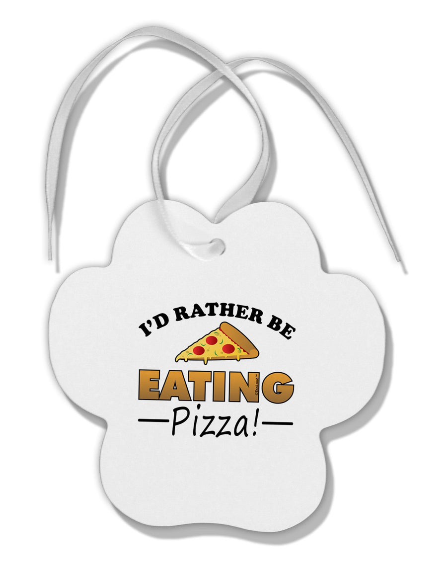 I'd Rather - Pizza Paw Print Shaped Ornament-Ornament-TooLoud-White-Davson Sales