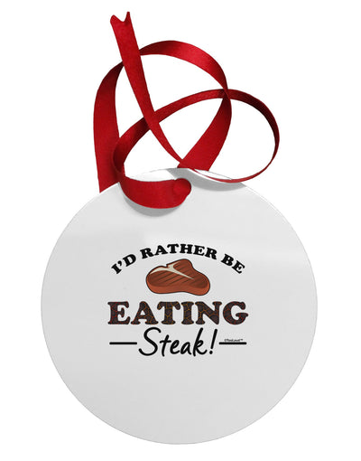 I'd Rather - Steak Circular Metal Ornament-Ornament-TooLoud-White-Davson Sales