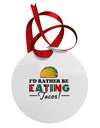 I'd Rather - Tacos Circular Metal Ornament-Ornament-TooLoud-White-Davson Sales