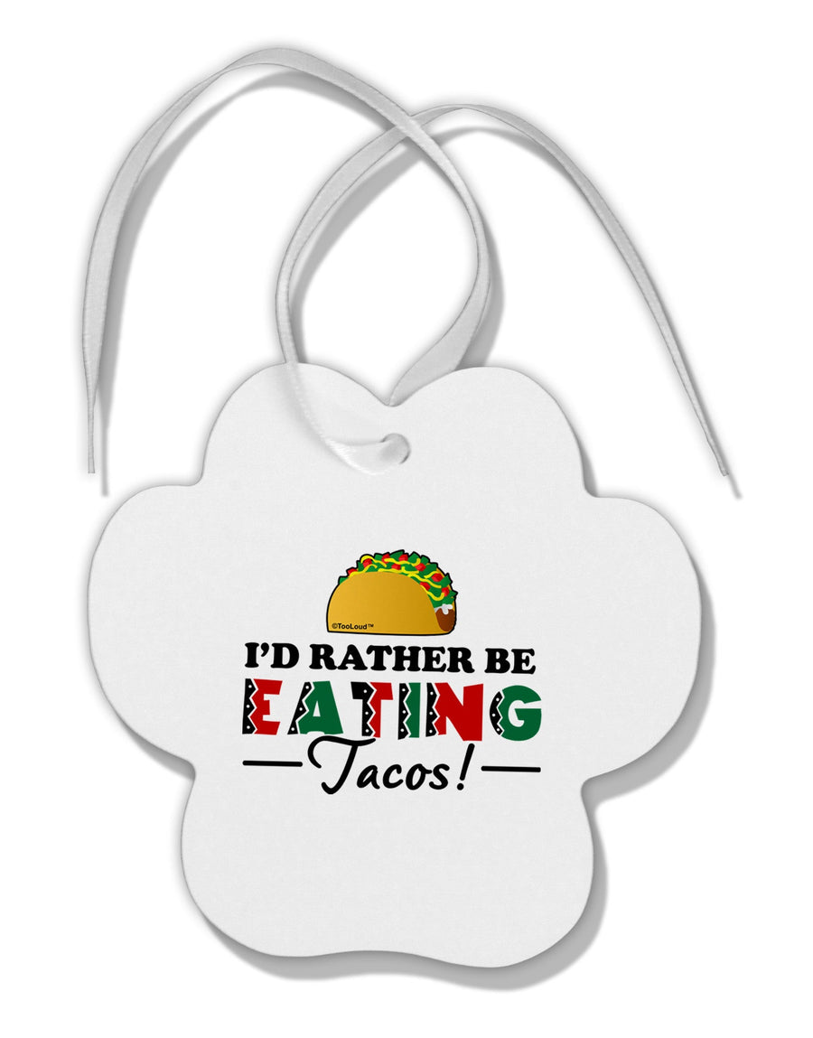 I'd Rather - Tacos Paw Print Shaped Ornament-Ornament-TooLoud-White-Davson Sales