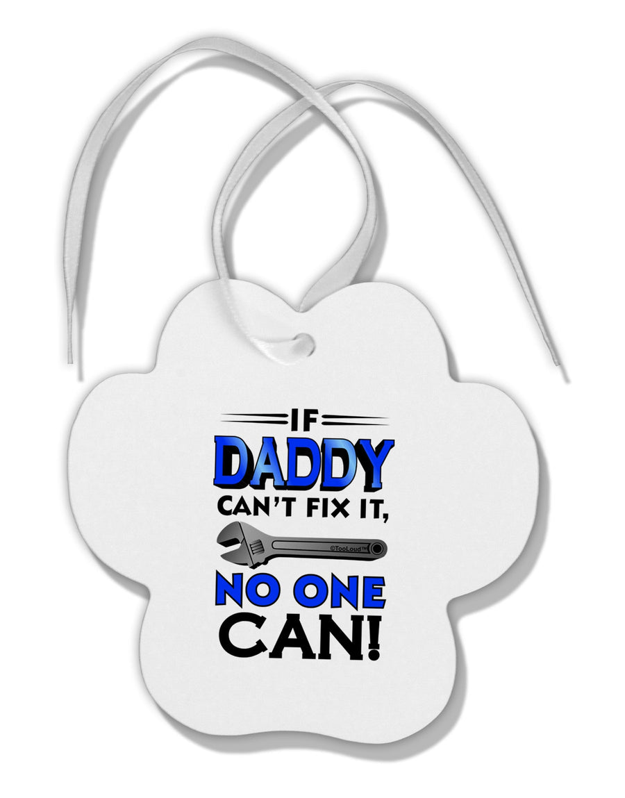 If Daddy Can't Fix It Paw Print Shaped Ornament-Ornament-TooLoud-White-Davson Sales