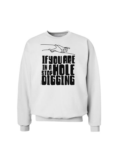 If you are in a hole stop digging Sweatshirt-Sweatshirts-TooLoud-White-Small-Davson Sales