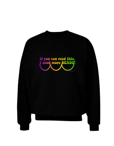 If You Can Read This I Need More Beads - Mardi Gras Adult Dark Sweatshirt by TooLoud-Sweatshirts-TooLoud-Black-Small-Davson Sales