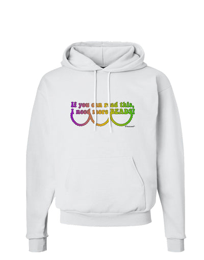 If You Can Read This I Need More Beads - Mardi Gras Hoodie Sweatshirt  by TooLoud
