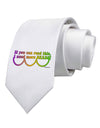 If You Can Read This I Need More Beads - Mardi Gras Printed White Necktie by TooLoud