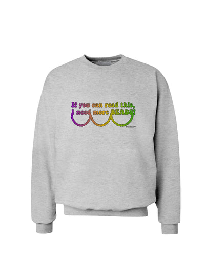 If You Can Read This I Need More Beads - Mardi Gras Sweatshirt by TooLoud-Sweatshirts-TooLoud-AshGray-Small-Davson Sales