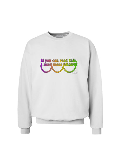 If You Can Read This I Need More Beads - Mardi Gras Sweatshirt by TooLoud-Sweatshirts-TooLoud-White-Small-Davson Sales