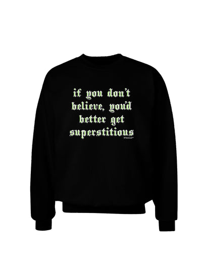 If You Don't Believe You'd Better Get Superstitious Adult Dark Sweatshirt by TooLoud-Sweatshirts-TooLoud-Black-Small-Davson Sales